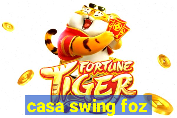 casa swing foz